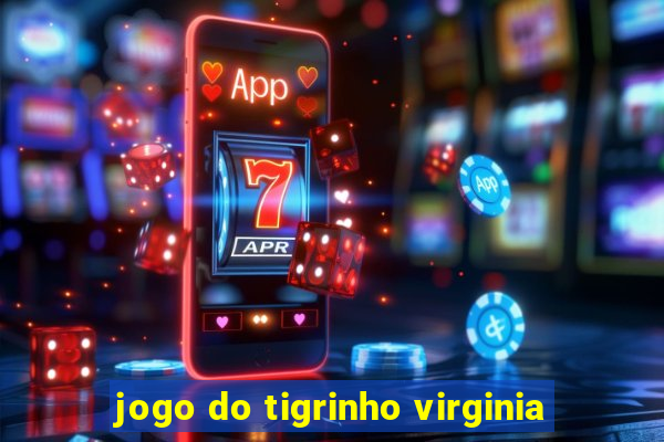 jogo do tigrinho virginia